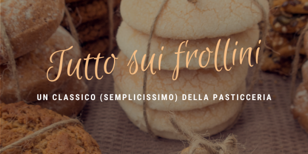 Biscotti frollini: tutto sui questi deliziosi dolcetti