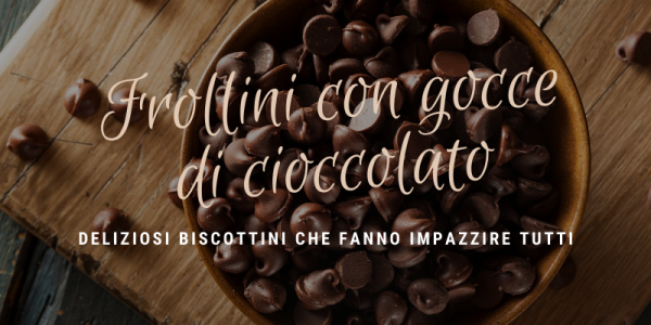 Frollini con gocce di cioccolato: come prepararli