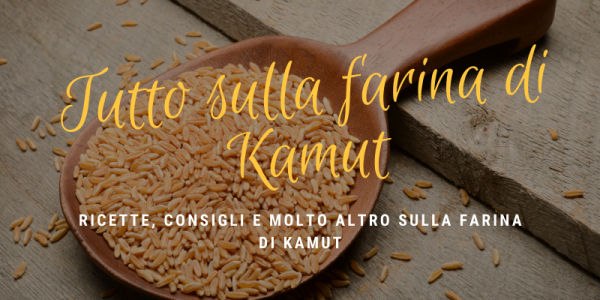  Farina di Kamut Bio: perché non potrai più farne a meno