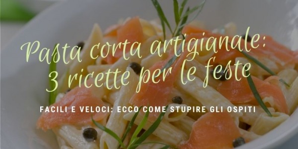 Pasta corta artigianale: 3 ricette per le feste