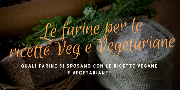 Quali farine sono indicate per i vegetariani?