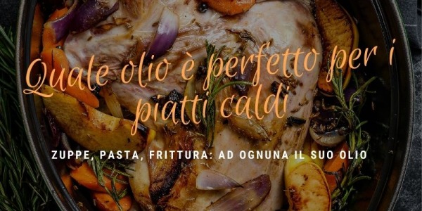 Quale olio è perfetto per i piatti caldi