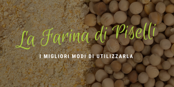 Farina di Piselli: ricette e benefici