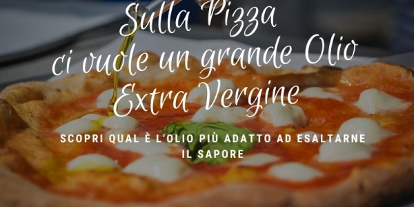 On Pizza must be a big Extra Virgin Olive Oil