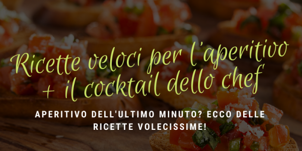 Stuzzichini da aperitivo (velocissimi) e il drink dello Chef