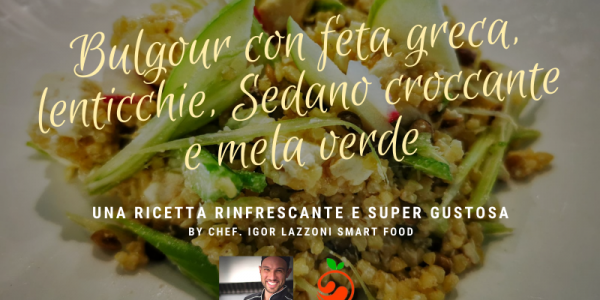Bulgour con feta greca, lenticchie, Sedano croccante e mela verde