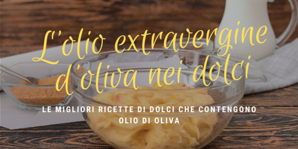 L'olio extravergine d'oliva nelle ricette dei dolci